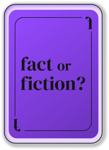 Fact or Fiction