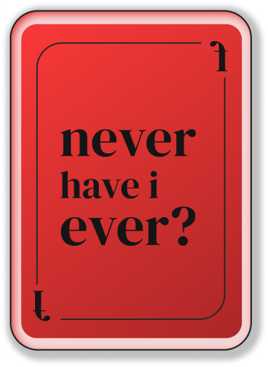 Never Have I Ever